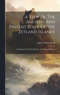 A View Of The Ancient And Present State Of The Zetland Islands 1