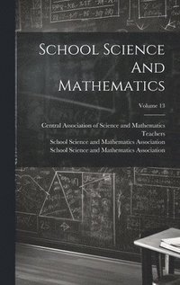 bokomslag School Science And Mathematics; Volume 13