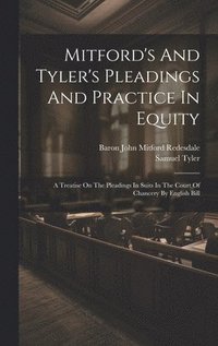 bokomslag Mitford's And Tyler's Pleadings And Practice In Equity