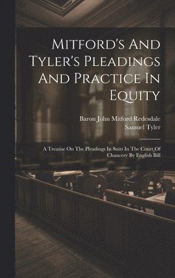 Mitford's And Tyler's Pleadings And Practice In Equity 1