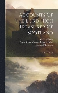 bokomslag Accounts Of The Lord High Treasurer Of Scotland