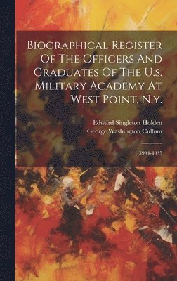 Biographical Register Of The Officers And Graduates Of The U.s. Military Academy At West Point, N.y.