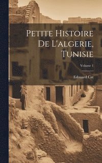 bokomslag Petite Histoire De L'algerie, Tunisie; Volume 1