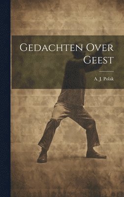 A J Polak, A. J. Polak - Gedachten Over Geest, Inbunden