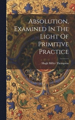 Absolution, Examined In The Light Of Primitive Practice 1