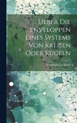 Ueber Die Enveloppen Eines Systems Von Kreisen Oder Kugeln 1