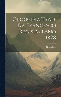 bokomslag Ciropedia Trad. Da Francesco Regis. Milano 1828