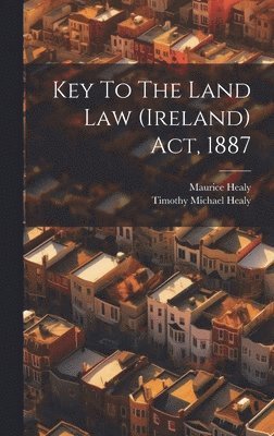 Timothy Michael Healy, Maurice Healy - Key To The Land Law (ireland) Act, 1887, Inbunden