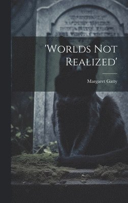 'worlds Not Realized' 1