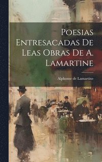 bokomslag Poesias Entresacadas De Leas Obras De A. Lamartine