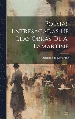 Poesias Entresacadas De Leas Obras De A. Lamartine 1