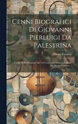 Alberto Cametti - Cenni Biografici Di Giovanni Pierluigi Da Palestrina, Inbunden