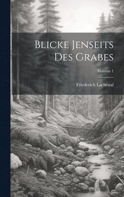 Blicke Jenseits Des Grabes; Volume 1 1