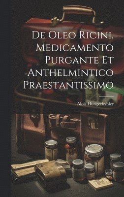 De Oleo Ricini, Medicamento Purgante Et Anthelmintico Praestantissimo 1