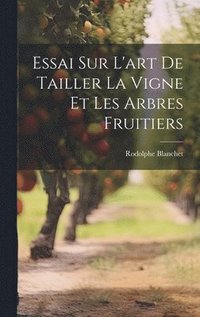 bokomslag Essai Sur L'art De Tailler La Vigne Et Les Arbres Fruitiers