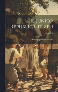 bokomslag The Junior Republic Citizen; Volume 2