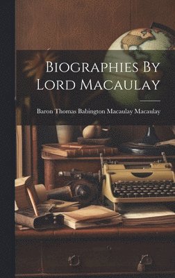 bokomslag Biographies By Lord Macaulay