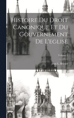 bokomslag Histoire Du Droit Canonique Et Du Gouvernement De L'eglise; Volume 2