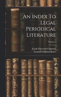 bokomslag An Index To Legal Periodical Literature; Volume 1