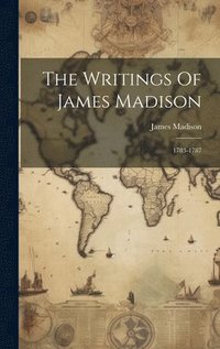 bokomslag The Writings Of James Madison: 1783-1787