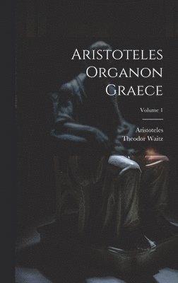 Aristoteles Organon Graece; Volume 1 1