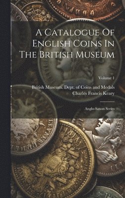British Museum Dept of Coins and Me, Charles Francis Keary - Catalogue Of English Coins In The British Museum, Inbunden