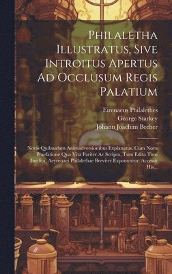 Philaletha Illustratus, Sive Introitus Apertus Ad Occlusum Regis Palatium 1