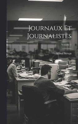 Journaux Et Journalistes; Volume 1 1