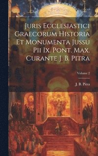 bokomslag Juris Ecclesiastici Graecorum Historia Et Monumenta Jussu Pii Ix. Pont. Max. Curante J. B. Pitra; Volume 2