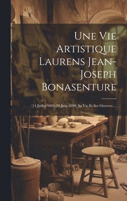 bokomslag Une Vie Artistique Laurens Jean-joseph Bonasenture