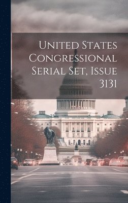 bokomslag United States Congressional Serial Set, Issue 3131