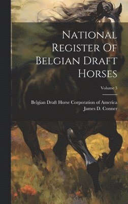 National Register Of Belgian Draft Horses; Volume 3 1