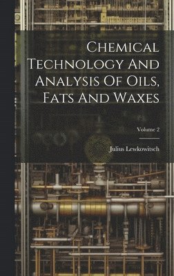 bokomslag Chemical Technology And Analysis Of Oils, Fats And Waxes; Volume 2