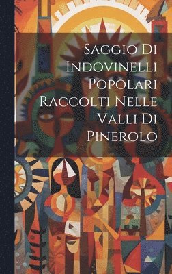 bokomslag Saggio Di Indovinelli Popolari Raccolti Nelle Valli Di Pinerolo