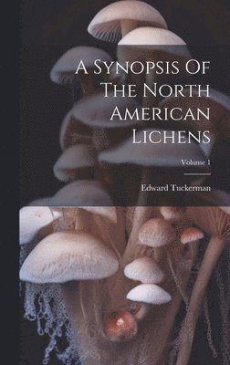 Synopsis Of The North American Lichens; Volume 1