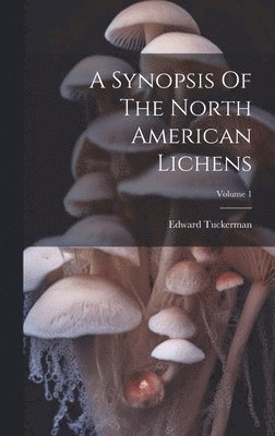 A Synopsis Of The North American Lichens; Volume 1 1