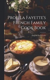 bokomslag Prof. La Fayette's French Family Cook Book