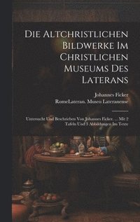 bokomslag Die Altchristlichen Bildwerke Im Christlichen Museums Des Laterans