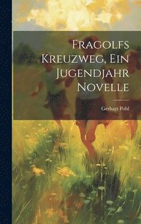 bokomslag Fragolfs Kreuzweg, Ein Jugendjahr Novelle