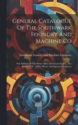 General Catalogue Of The Southwark Foundry And Machine Co 1