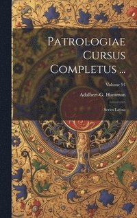 bokomslag Patrologiae Cursus Completus ...: Series Latina; Volume 91