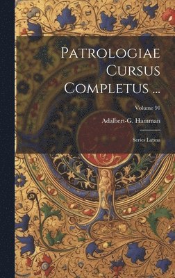 Patrologiae Cursus Completus ...: Series Latina; Volume 91 1