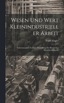 Wesen Und Wert Kleinindustrieller Arbeit 1