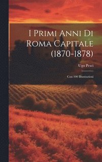 bokomslag I Primi Anni Di Roma Capitale (1870-1878)