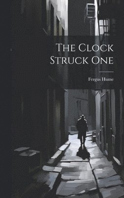 Fergus Hume - Clock Struck One, Inbunden