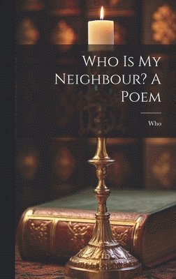 Who Is My Neighbour? A Poem 1