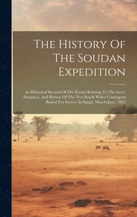 bokomslag The History Of The Soudan Expedition