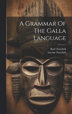 A Grammar Of The Galla Language 1