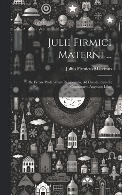 Julii Firmici Materni ... 1