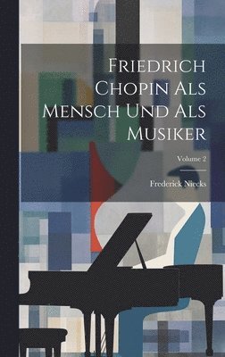 bokomslag Friedrich Chopin Als Mensch Und Als Musiker; Volume 2